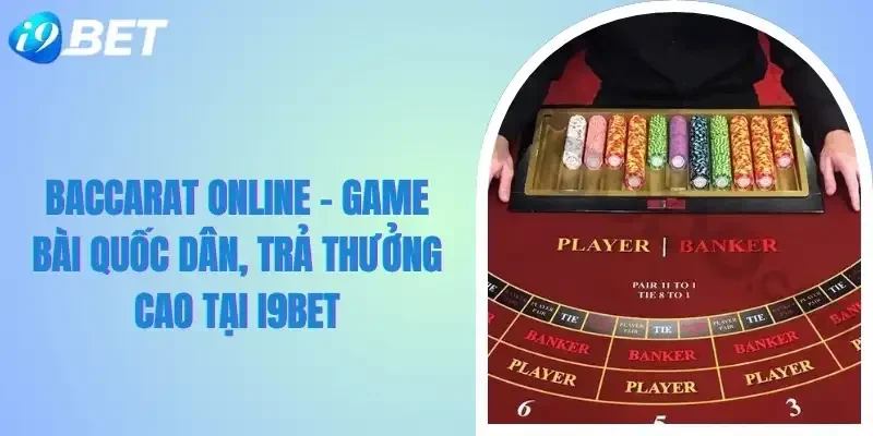 Baccarat online game bài quốc dân tại i9bet