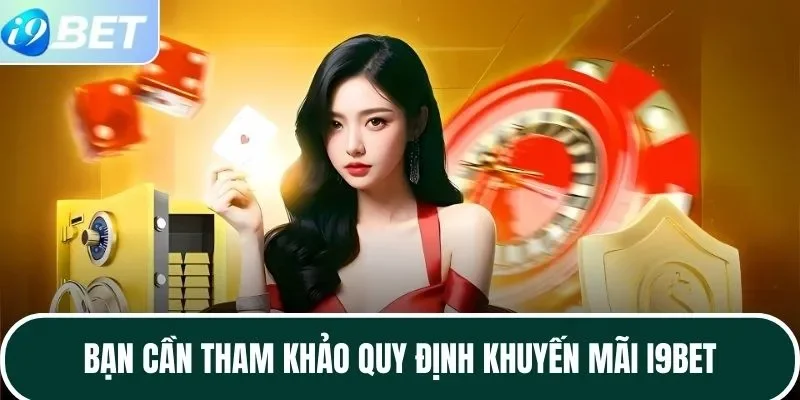 Bạn cần tham khảo quy định khuyến mãi I9BET Bạn cần tham khảo quy định khuyến mãi I9BET