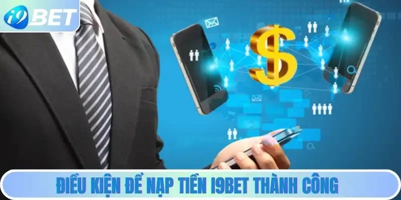 Điều kiện để nạp tiền i9bet thành công Điều kiện để nạp tiền i9bet thành công