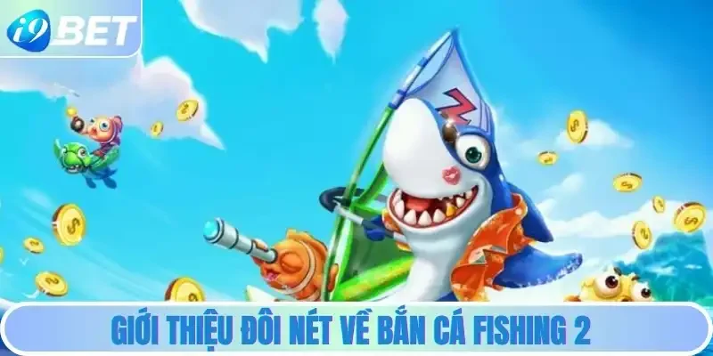 Giới thiệu đôi nét về Bắn cá Fishing 2 Giới thiệu đôi nét về Bắn cá Fishing 2