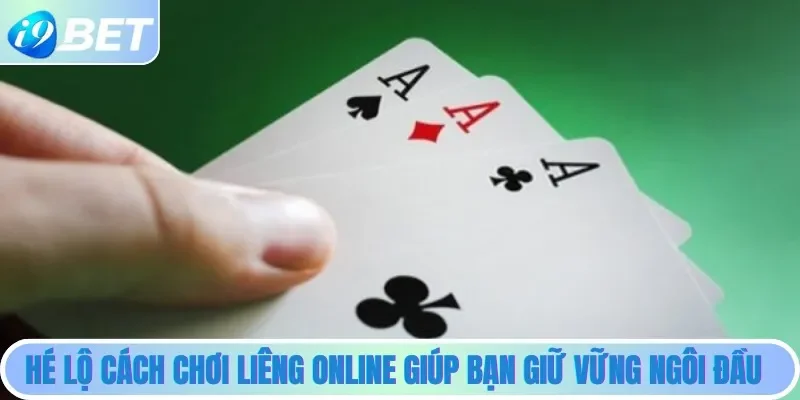 Hé lộ cách chơi Liêng online giúp bạn giữ vững ngôi đầu Hé lộ cách chơi Liêng online giúp bạn giữ vững ngôi đầu