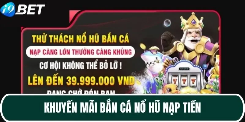 Khuyến mãi nạp tiền tại I9BET sảnh bắn cá - nổ hũ Khuyến mãi nạp tiền tại I9BET sảnh bắn cá - nổ hũ