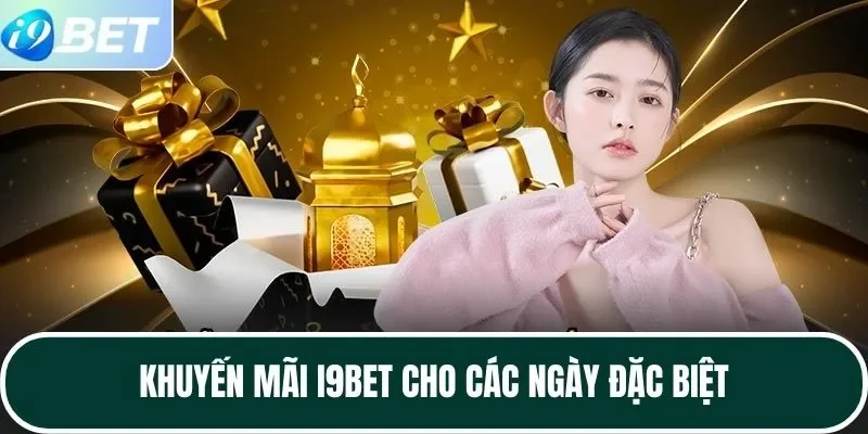 Khuyến mãi I9BET cho các ngày đặc biệt Khuyến mãi I9BET cho các ngày đặc biệt