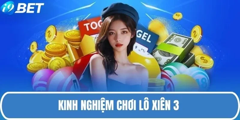 Mẹo chơi xiên 3 hiệu quả, lĩnh thưởng khủng