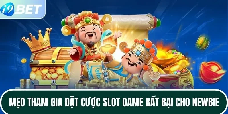 Mẹo tham gia đặt cược slot game bất bại cho newbie