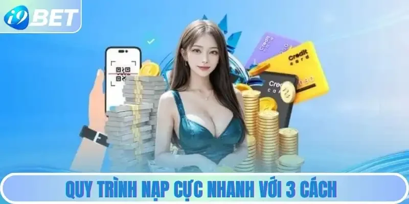 Quy trình nạp cực nhanh với 3 cách Quy trình nạp cực nhanh với 3 cách
