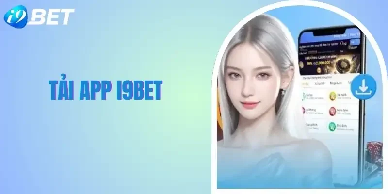 Tải App I9bet - Vào Game Siêu Tốc Trong 1 Phút, Chơi Cực Mượt