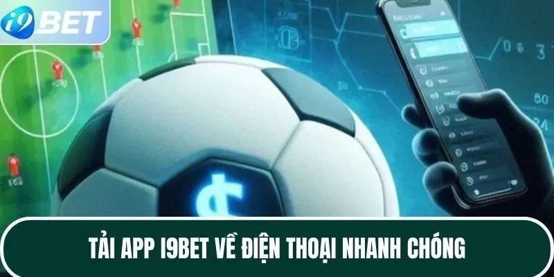 Tải app I9BET về điện thoại nhanh chóng