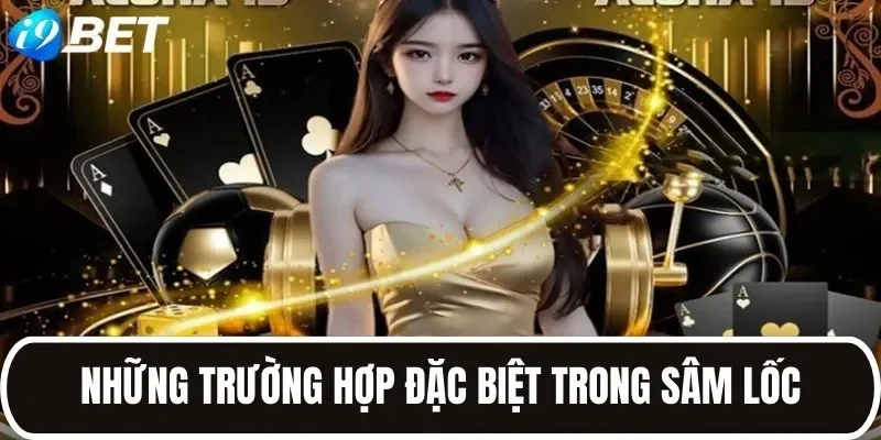 Các trường hợp đặc biệt trong Sâm Lốc Các trường hợp đặc biệt trong Sâm Lốc