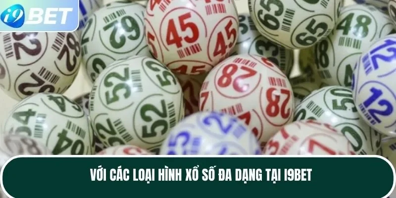 Với các loại hình xổ số đa dạng tại I9BET