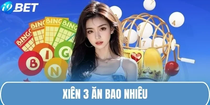 Xiên 3 ăn bao nhiêu i9bet