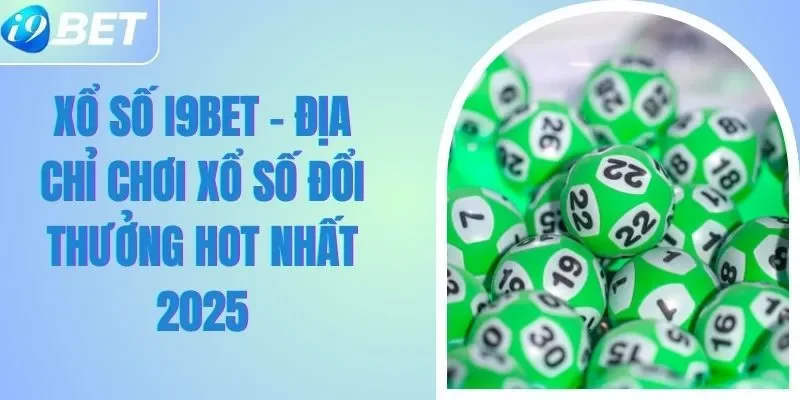 Xổ Số I9BET - Địa Chỉ Chơi Xổ Số Đổi Thưởng HOT nhất 2025