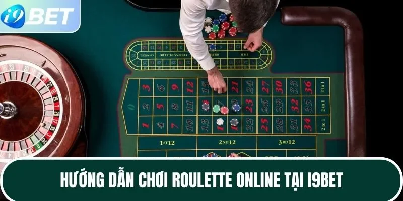 Hướng dẫn chơi Roulette Online tại I9BET