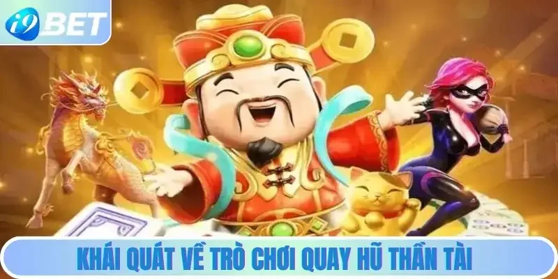 Khái quát về trò chơi quay hũ Thần Tài