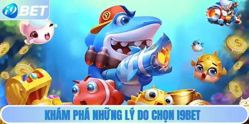 Khám Phá Những Lý Do Chọn I9BET