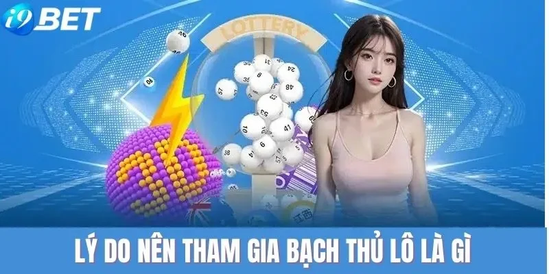 Lý do nên lựa chọn lô bạch thủ để tham gia 