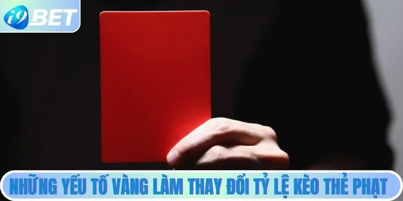 Yếu tố vàng tác đồng đến kết quả kèo thẻ phạt
